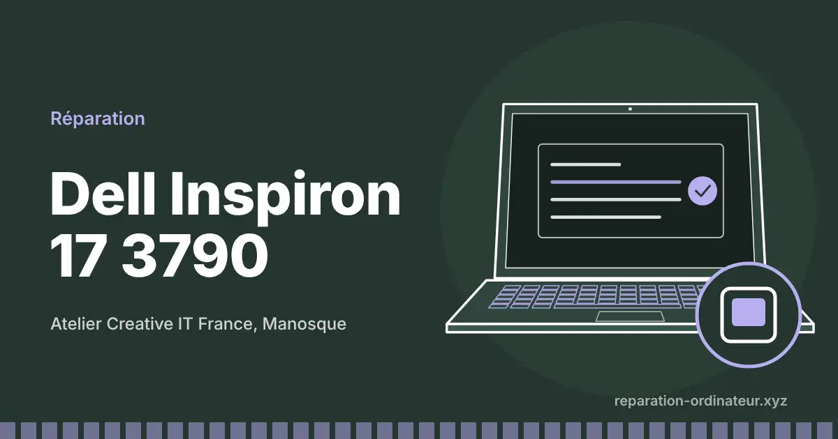 Illustration : réparation Dell Inspiron 17 3790 à l’atelier Creative IT France de Manosque