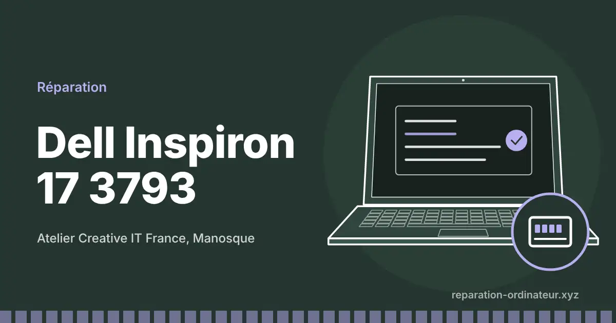 Illustration : réparation Dell Inspiron 17 3793 à l’atelier Creative IT France de Manosque