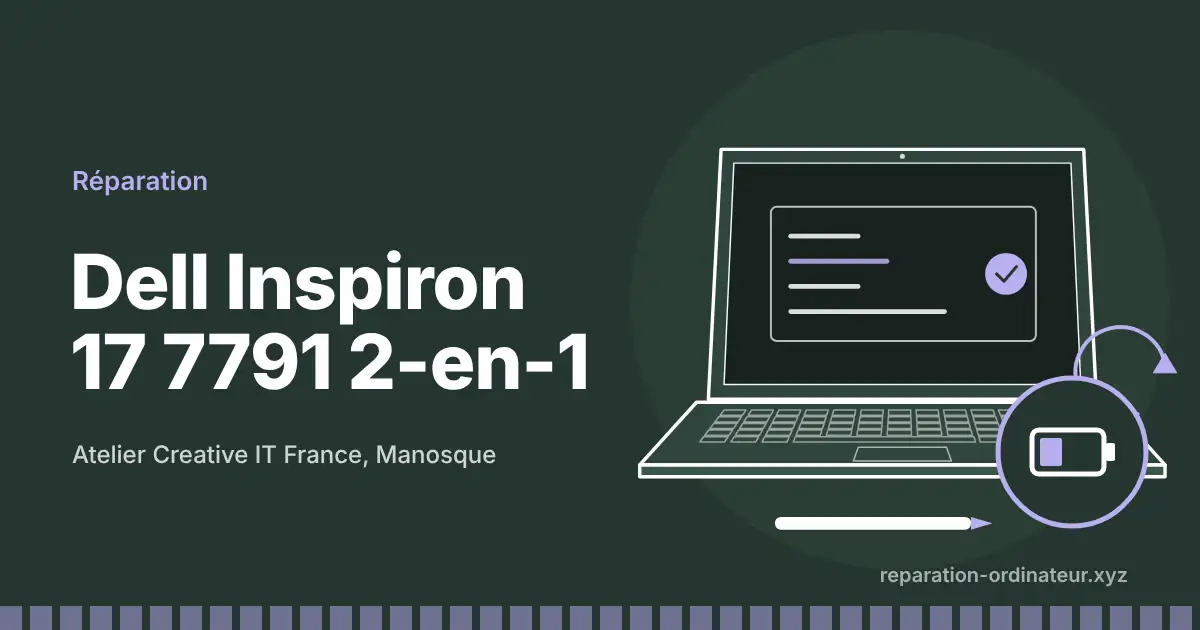 Illustration : réparation Dell Inspiron 17 7791 2-en-1 à l’atelier Creative IT France de Manosque