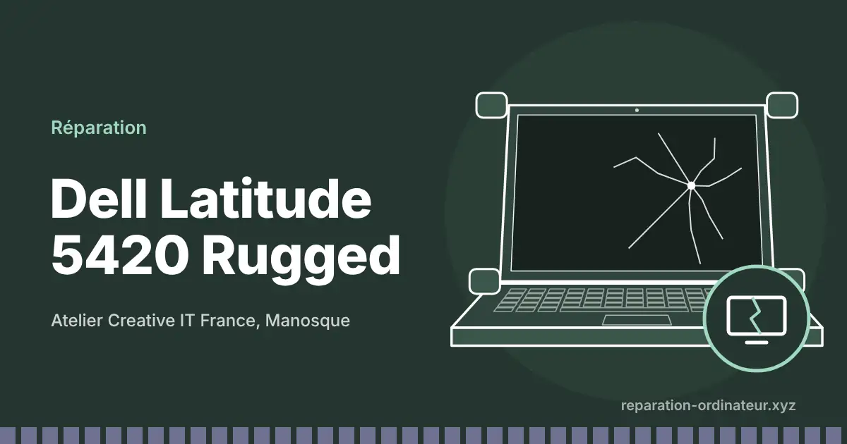 Illustration : réparation Dell Latitude 5420 Rugged à l’atelier Creative IT France de Manosque