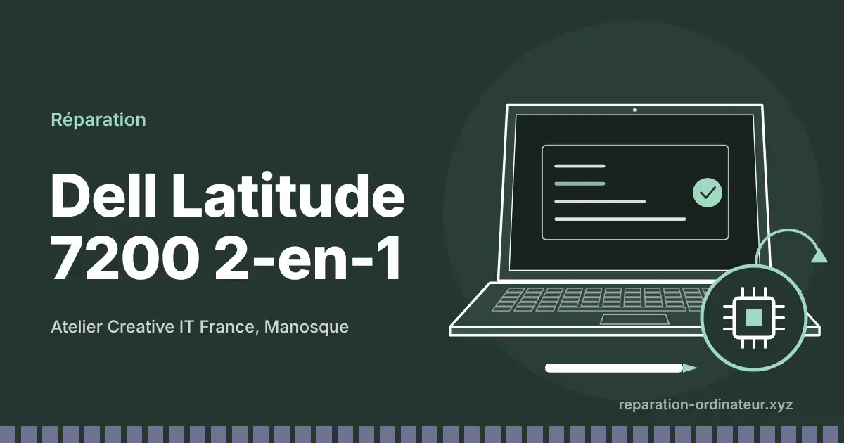 Illustration : réparation Dell Latitude 7200 2-en-1 à l’atelier Creative IT France de Manosque