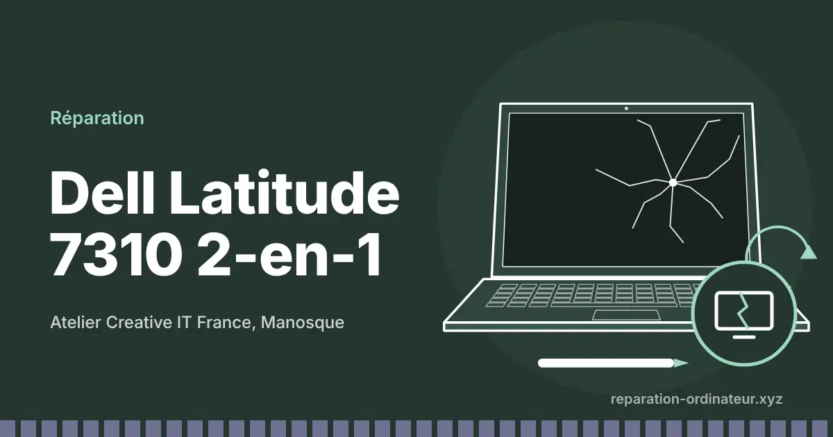 Illustration : réparation Dell Latitude 7310 2-en-1 à l’atelier Creative IT France de Manosque
