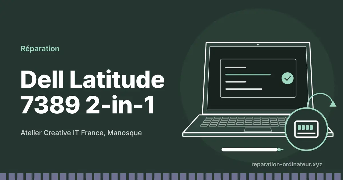 Illustration : réparation Dell Latitude 7389 2-in-1 à l’atelier Creative IT France de Manosque