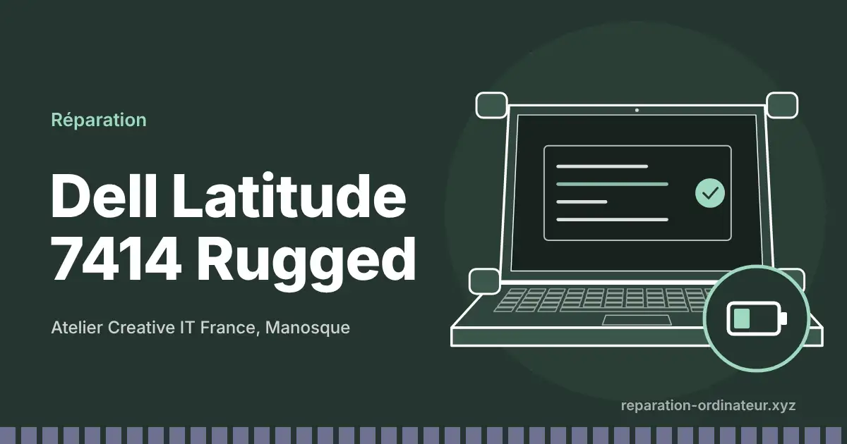 Illustration : réparation Dell Latitude 7414 Rugged à l’atelier Creative IT France de Manosque