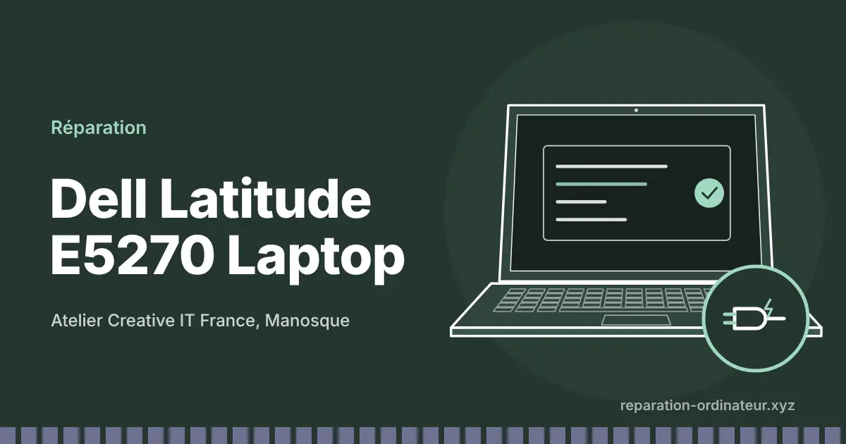 Illustration : réparation Dell Latitude E5270 Laptop à l’atelier Creative IT France de Manosque