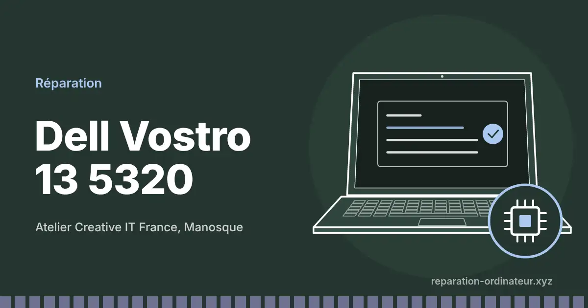 Illustration : réparation Dell Vostro 13 5320 à l’atelier Creative IT France de Manosque