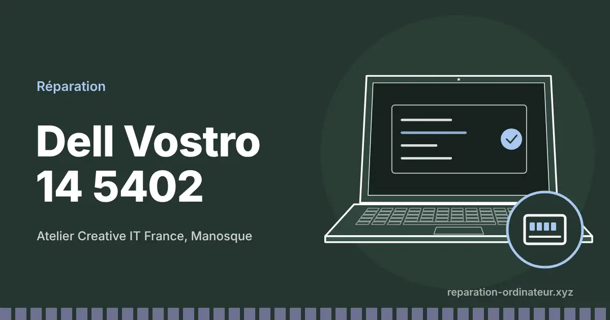Illustration : réparation Dell Vostro 14 5402 à l’atelier Creative IT France de Manosque
