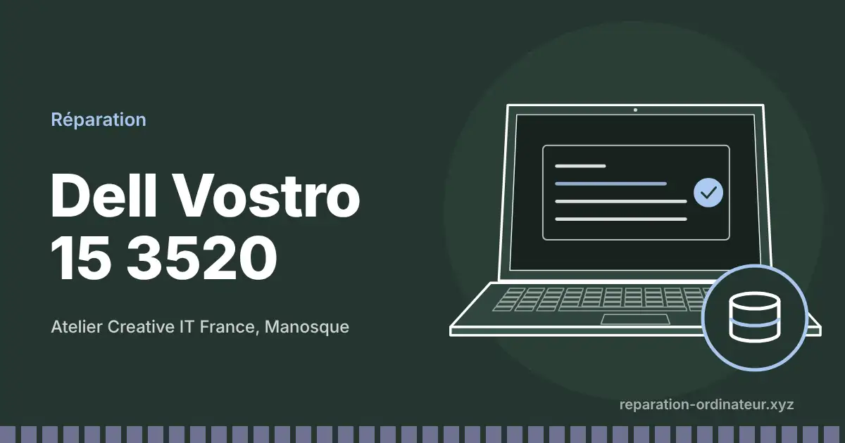 Illustration : réparation Dell Vostro 15 3520 à l’atelier Creative IT France de Manosque