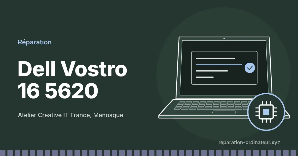 Illustration : réparation Dell Vostro 16 5620 à l’atelier Creative IT France de Manosque