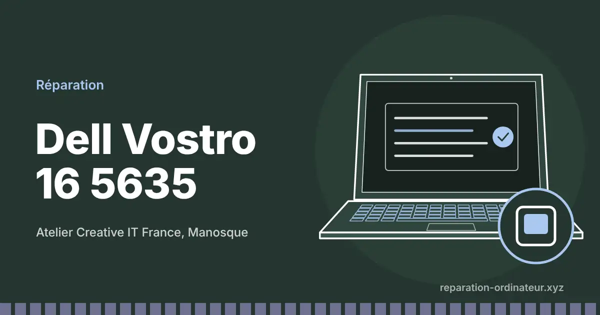 Illustration : réparation Dell Vostro 16 5635 à l’atelier Creative IT France de Manosque