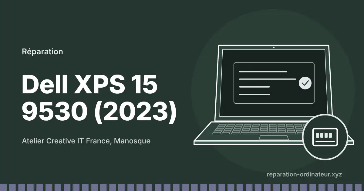 Illustration : réparation Dell XPS 15 9530 (2023) à l’atelier Creative IT France de Manosque