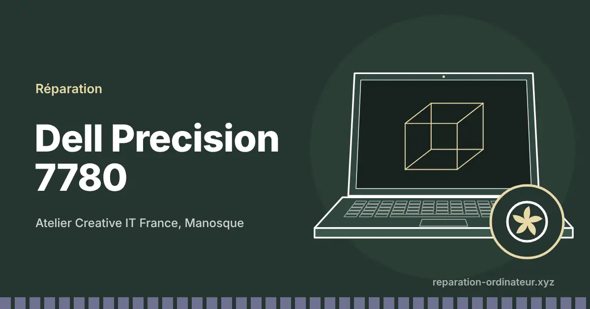 Illustration : réparation Dell Precision 7780 à l’atelier Creative IT France de Manosque