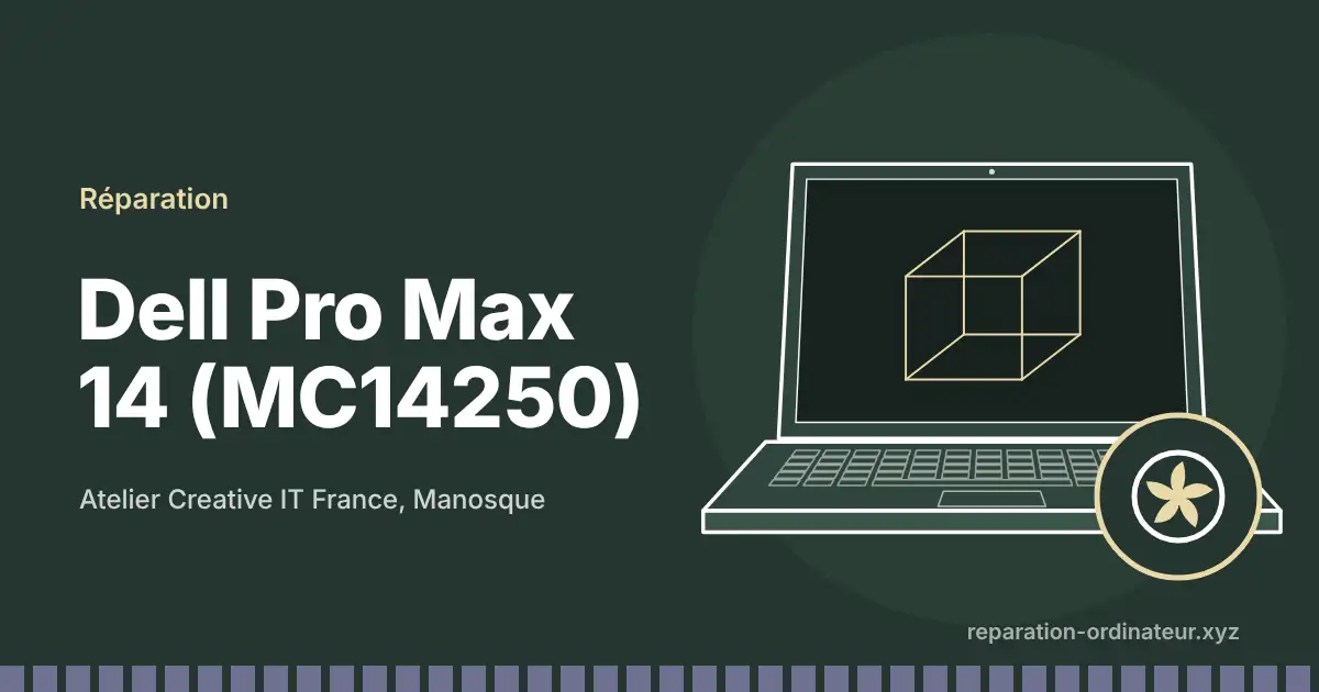 Illustration : réparation Dell Pro Max 14 (MC14250) à l’atelier Creative IT France de Manosque