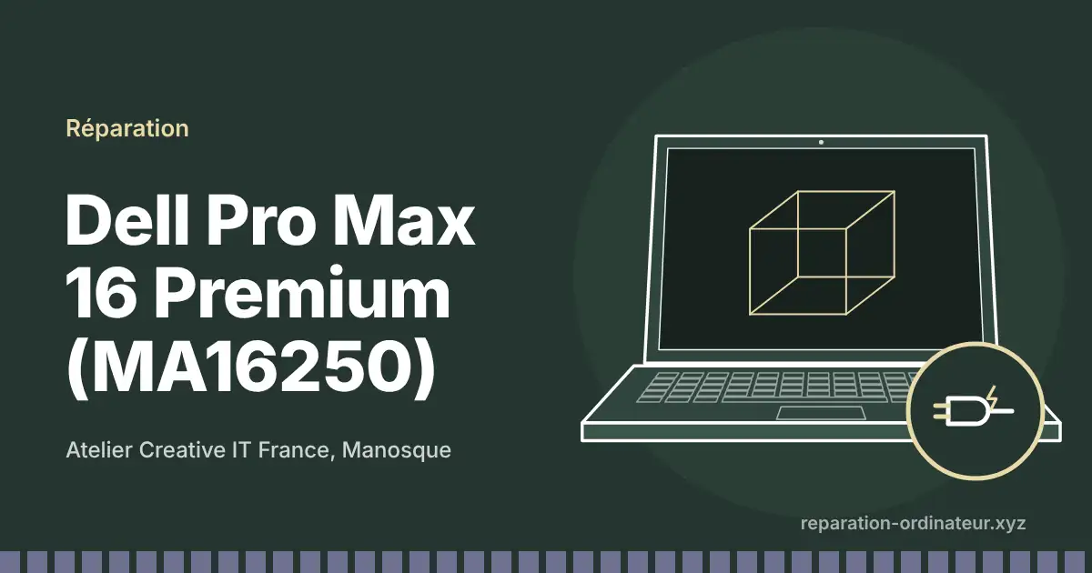Illustration : réparation Dell Pro Max 16 Premium (MA16250) à l’atelier Creative IT France de Manosque