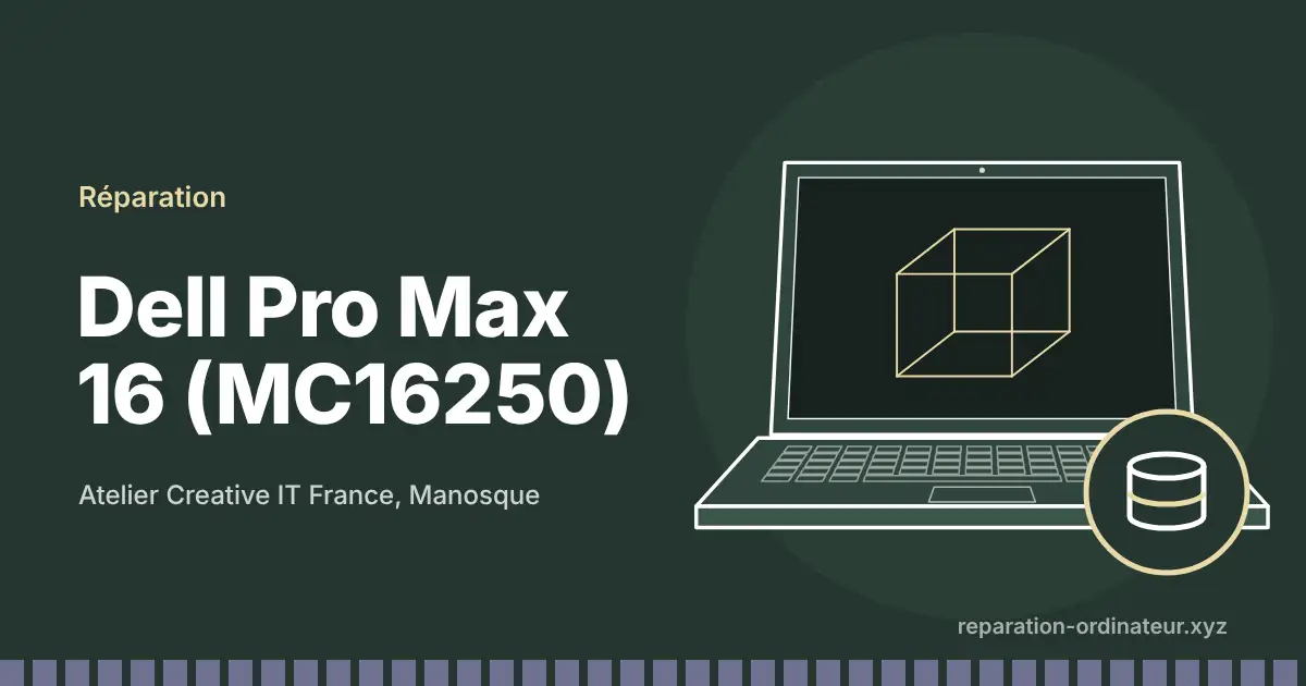 Illustration : réparation Dell Pro Max 16 (MC16250) à l’atelier Creative IT France de Manosque